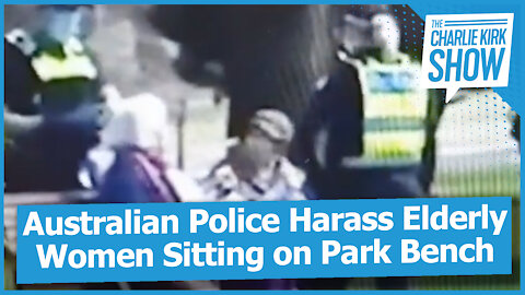 Australian Police Harass Elderly Women Sitting on Park Bench