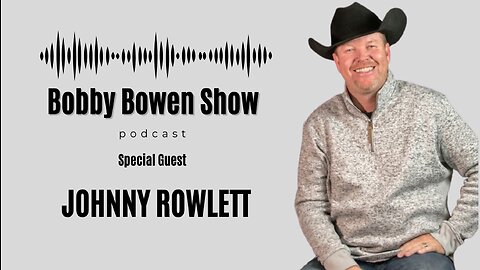 Bobby Bowen Show Podcast "Episode 15 Johnny Rowlett"