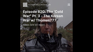 Episode 820: The 'Cold War" Pt. 3 - The Korean War w/ Thomas777