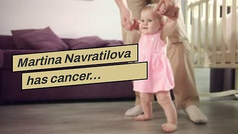 Martina Navratilova has cancer…