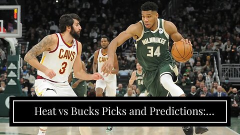Heat vs Bucks Picks and Predictions: Giannis & Co. Stay Hot Against Miami