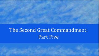 The Second Great Commandment: Part 5