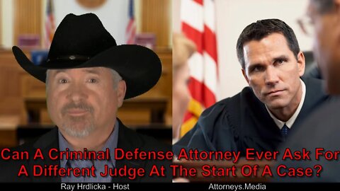 Alameda County-Can A Criminal Defense Attorney Ever Ask For A Different Judge At The Start Of A Case