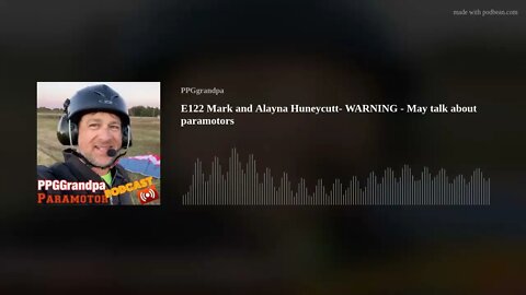 E122 Mark and Alayna Huneycutt- WARNING - May talk about paramotors