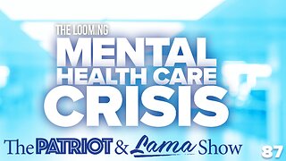 The Patriot & Lama Show - Episode 87 - The Looming Mental Health Crisis