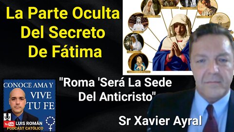 ROMA Será La Sede Del ANTICRISTO / La Parte OCULTA Del Mensaje En FATIMA / Xavier Ayral y Luis Roman
