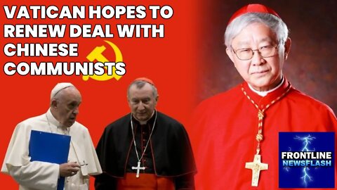 VATICAN HOPES TO RENEW DEAL WITH THE CHINESE COMMUNIST PARTY!!