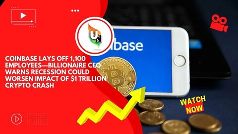 Coinbase Lays Off 1,100 Employees—Billionaire CEO Warns Recession Could Worsen Impact Of $1T Crypto