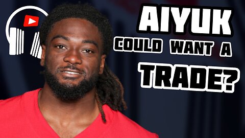 Brandon Aiyuk could request a TRADE?