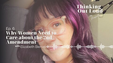 Ep. 6 | Why Women Need to Care about the 2nd Amendment | Elizabeth Bienas