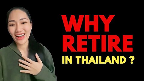 Why would you retire in Thailand?