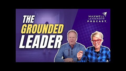 The Grounded Leader (Maxwell Leadership Podcast)