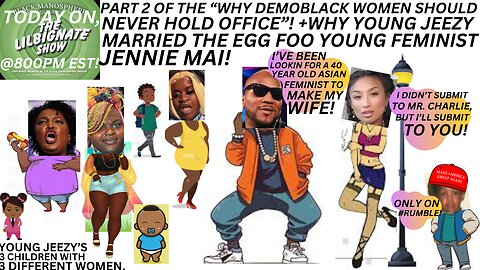 PT2 WHY THE DEMOBLACK WOMAN SHOULD NEVER HOLD OFFICE+WHY #YOUNGJEEZY MARRIED A EGGFOOYOUNG FEMINIST!