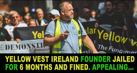 Yellow Vest Ireland Founder, Glenn Miller, has been handed 6 months jail and large fines