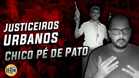 Justiceiros Urbanos - História de Chico Pé de Pato.