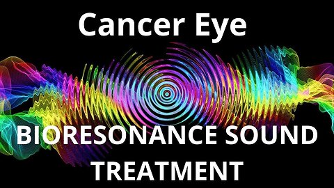 Cancer Eye _ Sound therapy session _ Sounds of nature