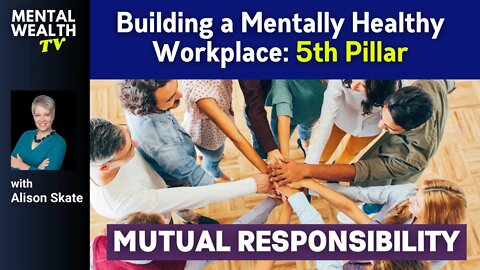 Building a Mentally Healthy Workplace - Pillar 5: Mutual Responsibility