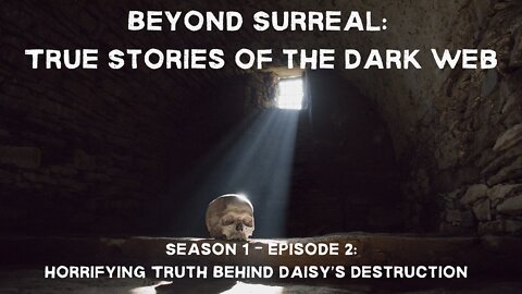 Beyond Surreal: True Stories of the Dark Web - Horrifying Truth Behind Daisy’s Destruction