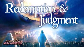 Roadmap to Armageddon - #10 Redemption and Judgment