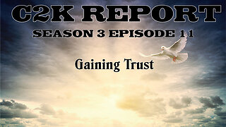 C2K Report S3 E0011: Gaining Trust!