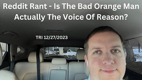 Reddit Rant - Is The Bad Orange Man Actually The Voice Of Reason?