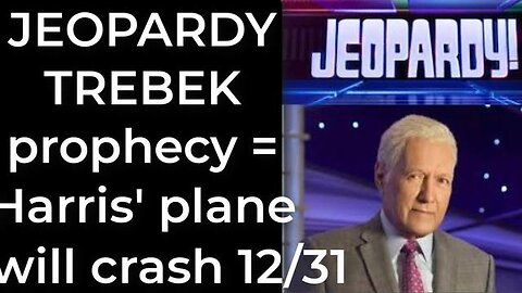 Prediction - JEOPARDY TREBEK prophecy = Harris' plane will crash Dec 31