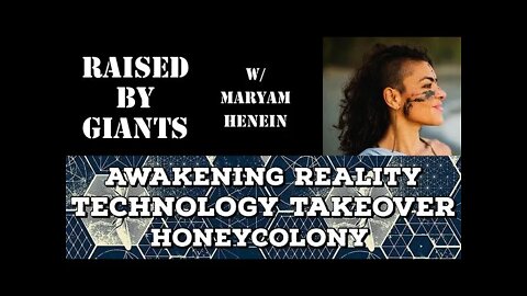 Awakening Reality, Technology Takeover & HoneyColony with Maryam Henein