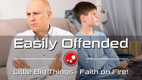 EASILY OFFENDED – Choosing God’s Kindness Instead of Offense – Daily Devotions – Little Big Things