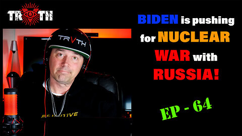 The Uncensored TRUTH - 64 - Biden Still Sucks, NUCLEAR War With Russia and More SUDDEN DEATHS!