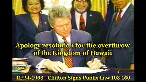 Bill Clinton Signs Apology Resolution for the overthrow of the Kingdom of Hawaii (1994)