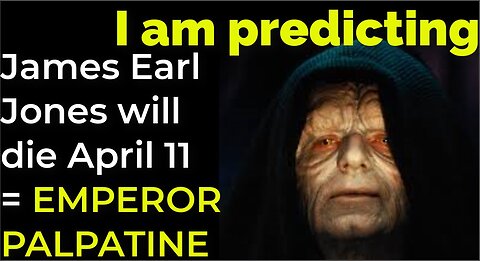 I am predicting: James Earl Jones will die April 11 = EMPEROR PALPATINE PROPHECY