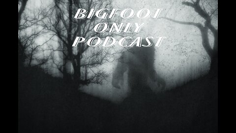 Paranormal podcasting. Bigfoot Only Podcast, we're back! Talking all things Bigfoot.