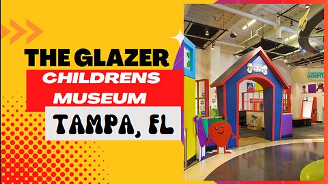 Places to go: Glazer Children's Museum, Tampa, FL