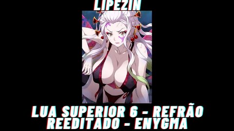 LUA SUPERIOR 6 | DAKI E GYUTARO - REFRÃO | Enygma REEDITADO STATUS