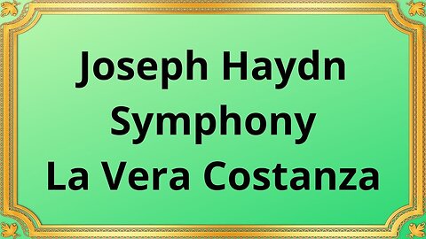 Joseph Haydn Symphony La Vera Costanza