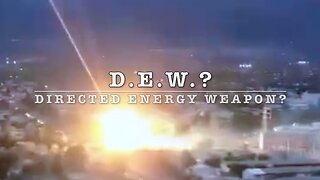 D.E.W.? DIRECTED ENERGY WEAPON?