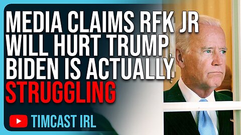 Media Claims RFK Jr Will HURT Trump, Biden Is Actually Struggling & Will Be Hurt Worse