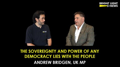 [INTERVIEW] The Sovereignty and Power of Any Democracy Lies With the People -Andrew Bridgen, UK MP