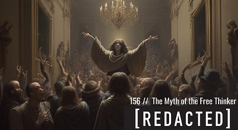 156: The Myth of the Free Thinker