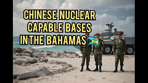 Cuban missile crisis 2.0 , China setting up bases with nuclear capability in the Bahamas