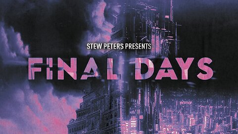 Stew Peters Worldwide Premiere: 'Final Days!' [31.05.2023]