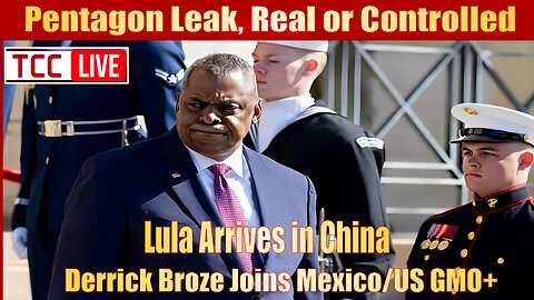 Pentagon Leak, Real or Controlled, Lula Arrives in China, Derrick Broze Joins Mexico/US GMO+