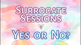 Surrogate Sessions Yes or No?