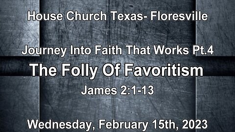 Journey Into Faith That Works Pt4- The Folly Of Favoritism- Floresville-2-15-2023
