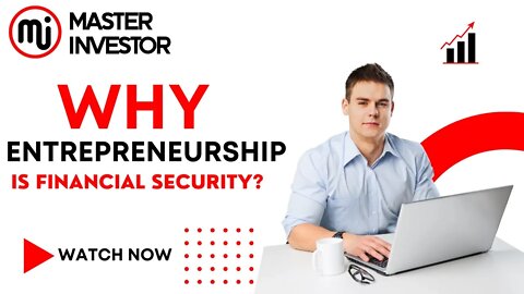 Why entrepreneurship is financial security? | MASTER INVESTOR | FINANCIAL EDUCATION