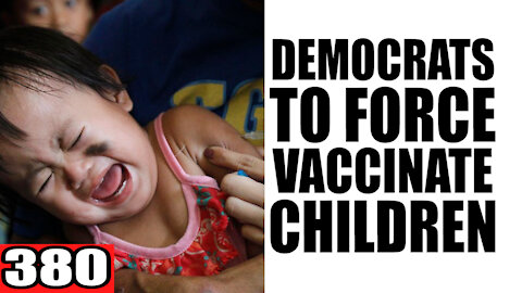 380. Democrats to FORCE Vaccinate Children