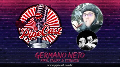 Germano Neto - Pipe, Snuff & Science - PipeCast #28