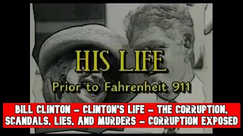 Bill Clinton - Clinton's Life - The Corruption, Scandals, Lies, and Murders - Corruption Exposed