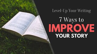 7 Ways to Improve Your Story - Writing Today with Matthew Dewey