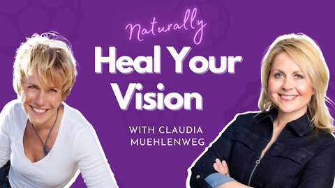 Naturally Heal Your Vision with Claudia Muehlenweg